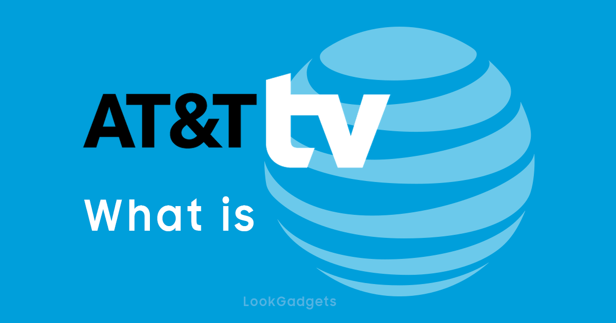 What is AT&T TV - Comparing with TV NOW and WatchTV